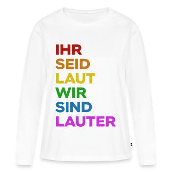 Ihr Seid Laut Wir Sind LAUTER | Pride | Regenbogen - Frauen Premium Bio Langarmshirt - Weiß - Vorne - Julia (174cm)