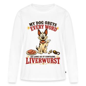 My Dog Obeys Every Word With Liverwurst - Frauen Premium Bio Langarmshirt - Weiß - Vorne - Julia (174cm)