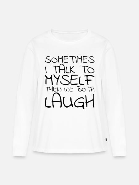 SOMETIMES I TALK TO MYSELF - Frauen Premium Bio Langarmshirt - Weiß