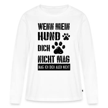 Mein Hund mag dich nicht: Ich mag dich auch nicht. - Frauen Premium Bio Langarmshirt - Weiß - Vorne - Julia (174cm)