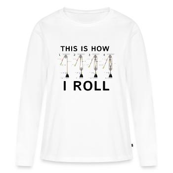 This Is How I Roll Physik Nerd Shirt - Frauen Premium Bio Langarmshirt - Weiß - Vorne - Julia (174cm)