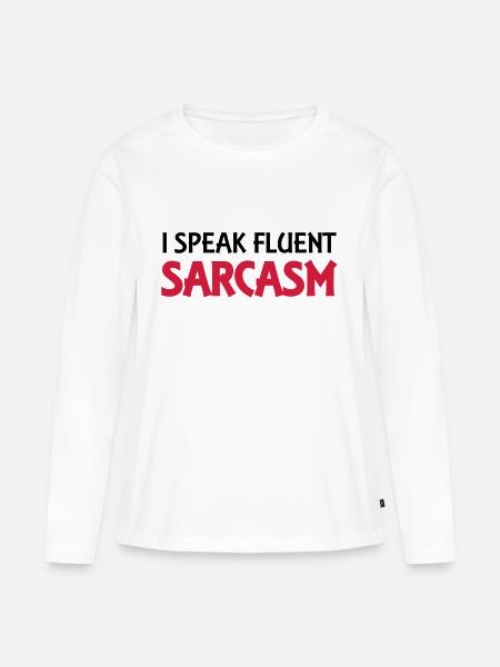 I speak fluent sarcasm - Frauen Premium Bio Langarmshirt - Weiß