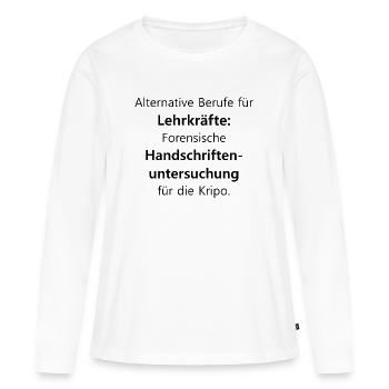 Lehrer | Lehrkraft Schule Beruf Spruch | Geschenk - Frauen Premium Bio Langarmshirt - Weiß - Vorne - Julia (174cm)