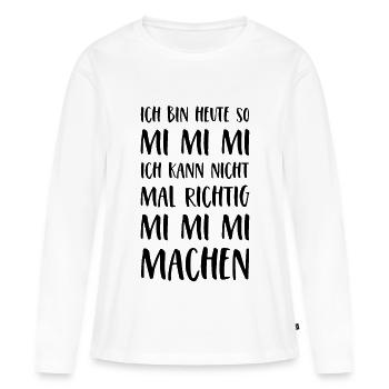 Spruch Mimimi Ich bin heute so Mi Mi Mi Sprüche - Frauen Premium Bio Langarmshirt - Weiß - Vorne - Julia (174cm)
