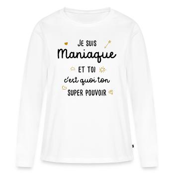 Fille, Femme Maniaque / Phrase Drôle - T-shirt manches longues Premium bio Femme - blanc - Devant - Julia (174cm)
