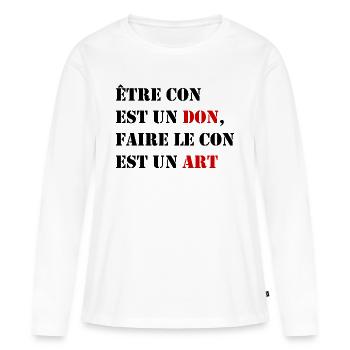être con est un don faire le con est un art - T-shirt manches longues Premium bio Femme - blanc - Devant - Julia (174cm)