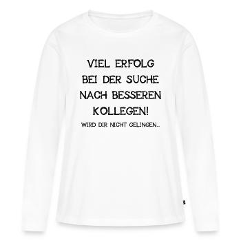 Viel Erfolg Bei Der Suche Nach Besseren Kollegen - Frauen Premium Bio Langarmshirt - Weiß - Vorne - Julia (174cm)