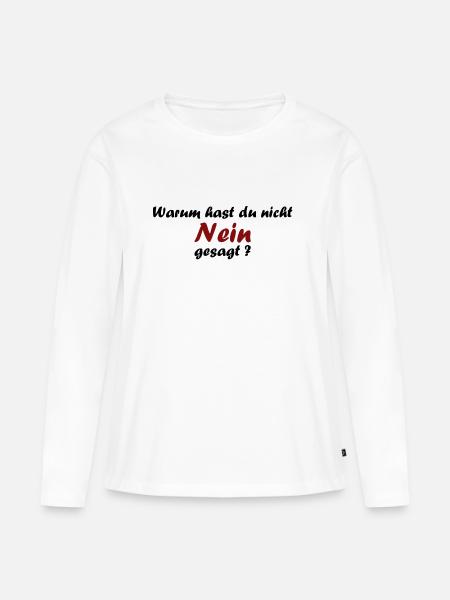 Warum hst du nicht Nein gesagt? - Frauen Premium Bio Langarmshirt - Weiß