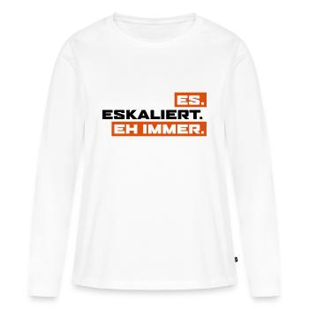 Es Eskaliert Eh Immer - Frauen Premium Bio Langarmshirt - Weiß - Vorne - Julia (174cm)