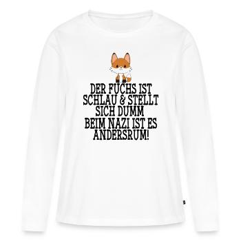 Gegen Nazis & Rassismus Fuchs Spruch Geschenk - Frauen Premium Bio Langarmshirt - Weiß - Vorne - Julia (174cm)
