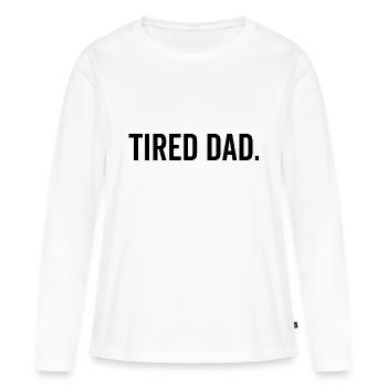 Tired Dad - Women's Premium Organic Long Sleeve Shirt - white - Front - Julia (174cm)