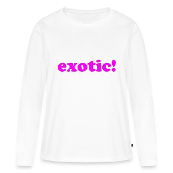 Exotic! - Cool Quote - Women's Premium Organic Long Sleeve Shirt - white - Front - Julia (174cm)