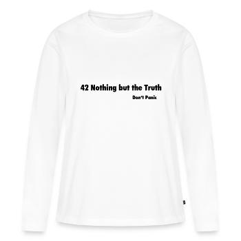 42 Nothing but the Truth / Don't Panic - Frauen Premium Bio Langarmshirt - Weiß - Vorne - Julia (174cm)