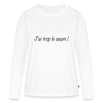 J ai trop le seum - T-shirt manches longues Premium bio Femme - blanc - Devant - Julia (174cm)
