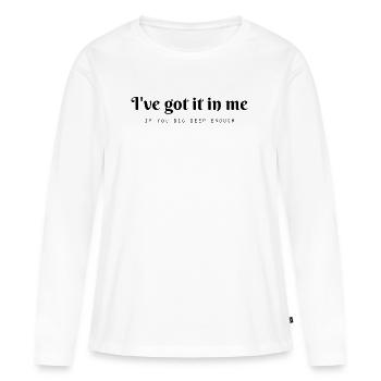 Ich habe es in mir ... wenn du tief genug gräbst - Frauen Premium Bio Langarmshirt - Weiß - Vorne - Julia (174cm)