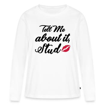 Tell me about it stud - Women's Premium Organic Long Sleeve Shirt - white - Front - Julia (174cm)