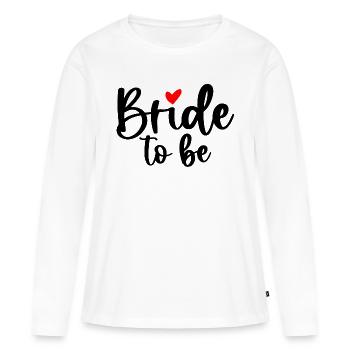 Bride To Be I Braut JGA - Frauen Premium Bio Langarmshirt - Weiß - Vorne - Julia (174cm)