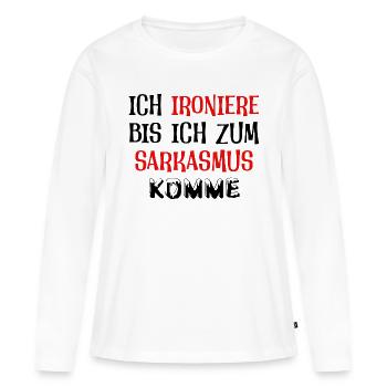 Ich ironiere bis ich zum Sarkasmus komme - Frauen Premium Bio Langarmshirt - Weiß - Vorne - Julia (174cm)