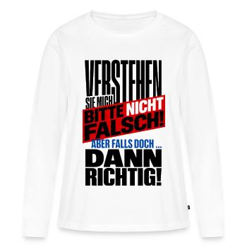 Verstehen Sie Mich Bitte Nicht Falsch – Spruch - Frauen Premium Bio Langarmshirt - Weiß - Vorne - Julia (174cm)