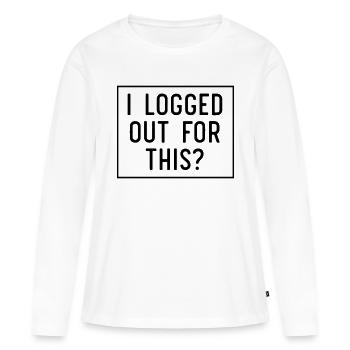 I logged out for this - Women's Premium Organic Long Sleeve Shirt - white - Front - Julia (174cm)
