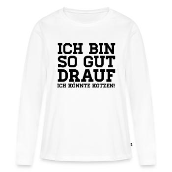 Ich bin so gut drauf ich könnte Kotzen - Frauen Premium Bio Langarmshirt - Weiß - Vorne - Julia (174cm)