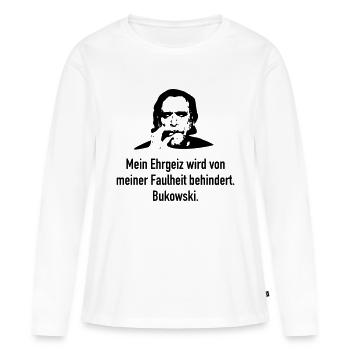 Bukowski: Mein Ehrgeiz wird von meiner Faulheit b - Frauen Premium Bio Langarmshirt - Weiß - Vorne - Julia (174cm)