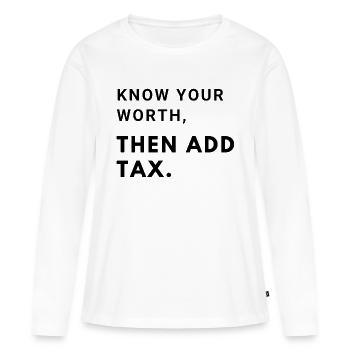 Know your worth, then add tax - Women's Premium Organic Long Sleeve Shirt - white - Front - Julia (174cm)