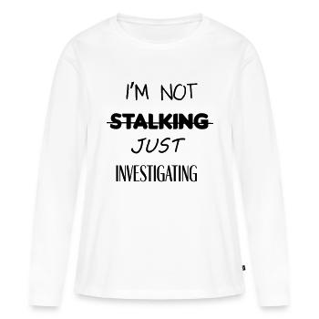I'm not stalking just investigating - Women's Premium Organic Long Sleeve Shirt - white - Front - Julia (174cm)
