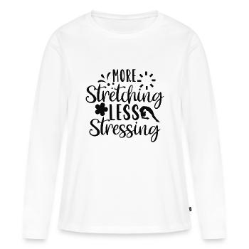 More Stretching Less Stressing - Women's Premium Organic Long Sleeve Shirt - white - Front - Julia (174cm)