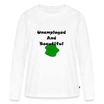 Unemployed And Beautiful - Women's Premium Organic Long Sleeve Shirt - white - Front - Julia (174cm)