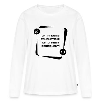 Un mauvais conducteur un danger permanent! - T-shirt manches longues Premium bio Femme - blanc - Devant - Julia (174cm)