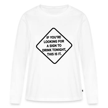 wenn Sie nach einem Zeichen suchen, um heute Abend zu trinken t - Frauen Premium Bio Langarmshirt - Weiß - Vorne - Julia (174cm)