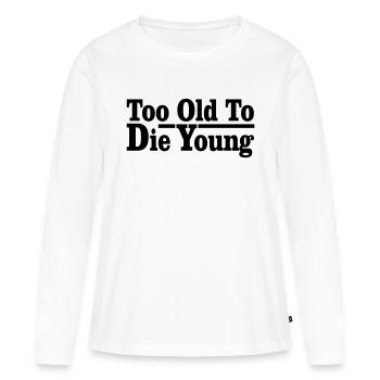 trop vieux pour mourir jeune - T-shirt manches longues Premium bio Femme - blanc - Devant - Julia (174cm)