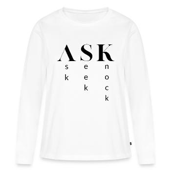 Ask, Seek, Knock - Women's Premium Organic Long Sleeve Shirt - white - Front - Julia (174cm)