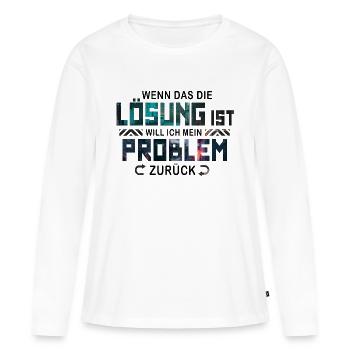 Ich will mein Problem zurück - Frauen Premium Bio Langarmshirt - Weiß - Vorne - Julia (174cm)
