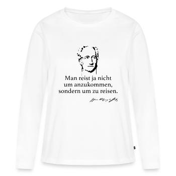 Goethe: Man reist ja nicht um anzukommen, sondern - Frauen Premium Bio Langarmshirt - Weiß - Vorne - Julia (174cm)