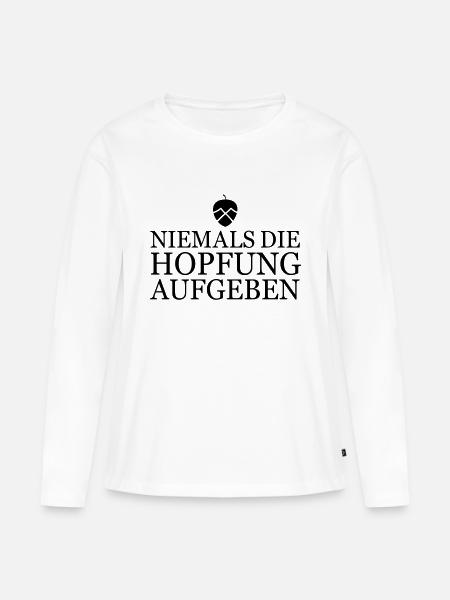 Nie die Hopfung aufgeben - Frauen Premium Bio Langarmshirt - Weiß