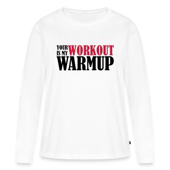 Your Workout is my Warmup, , Gym, Fitness - Frauen Premium Bio Langarmshirt - Weiß - Vorne - Julia (174cm)