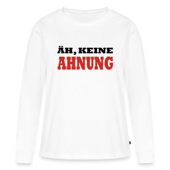 ÄH, KEINE AHNUNG by JAY - Frauen Premium Bio Langarmshirt - Weiß - Vorne - Julia (174cm)