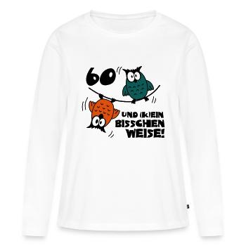 Geburtstag 60 und kein bisschen Weise, Eulen - Frauen Premium Bio Langarmshirt - Weiß - Vorne - Julia (174cm)