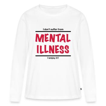 I don't suffer from Mental Illness, I enjoy it! - T-shirt manches longues Premium bio Femme - blanc - Devant - Julia (174cm)