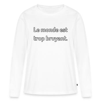 Le monde est trop bruyant - T-shirt manches longues Premium bio Femme - blanc - Devant - Julia (174cm)