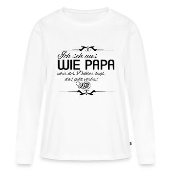 Ich seh aus wie PAPA aber der Doktor sagt... - Frauen Premium Bio Langarmshirt - Weiß - Vorne - Julia (174cm)
