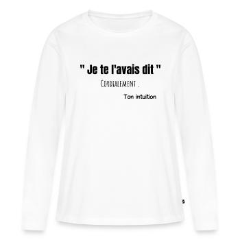 Je te l'avais dit ton intuition humour citation - T-shirt manches longues Premium bio Femme - blanc - Devant - Julia (174cm)