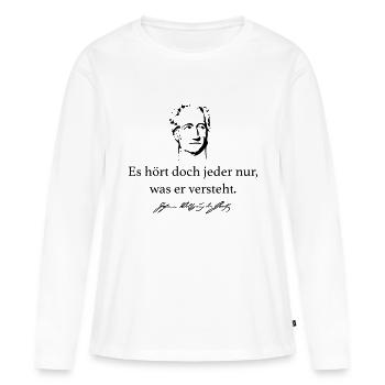 Goethe: Es hört doch jeder nur, was er versteht. - Frauen Premium Bio Langarmshirt - Weiß - Vorne - Julia (174cm)