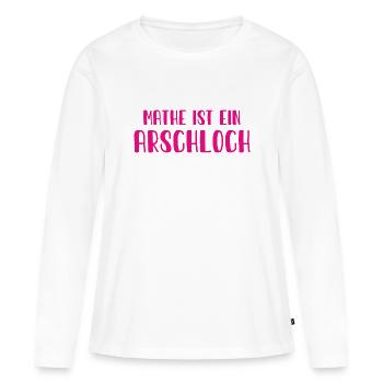 Mathe ist ein Arschloch - Mathematik - Schule - Frauen Premium Bio Langarmshirt - Weiß - Vorne - Julia (174cm)
