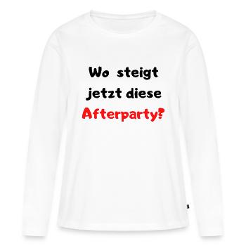 Wo steigt jetzt diese Afterparty? Partyspruch Fun - Frauen Premium Bio Langarmshirt - Weiß - Vorne - Julia (174cm)