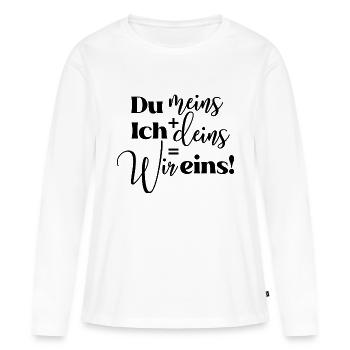 Du meins Ich deins Wir eins Motiv Liebe Liebling - Frauen Premium Bio Langarmshirt - Weiß - Vorne - Julia (174cm)