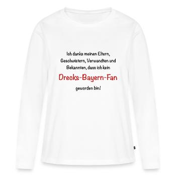 Drecks Bayern Fan! - Frauen Premium Bio Langarmshirt - Weiß - Vorne - Julia (174cm)