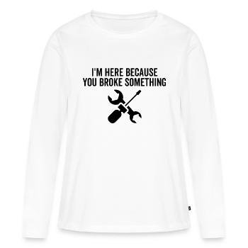 Je suis ici parce que vous avez cassé quelque chose - T-shirt manches longues Premium bio Femme - blanc - Devant - Julia (174cm)